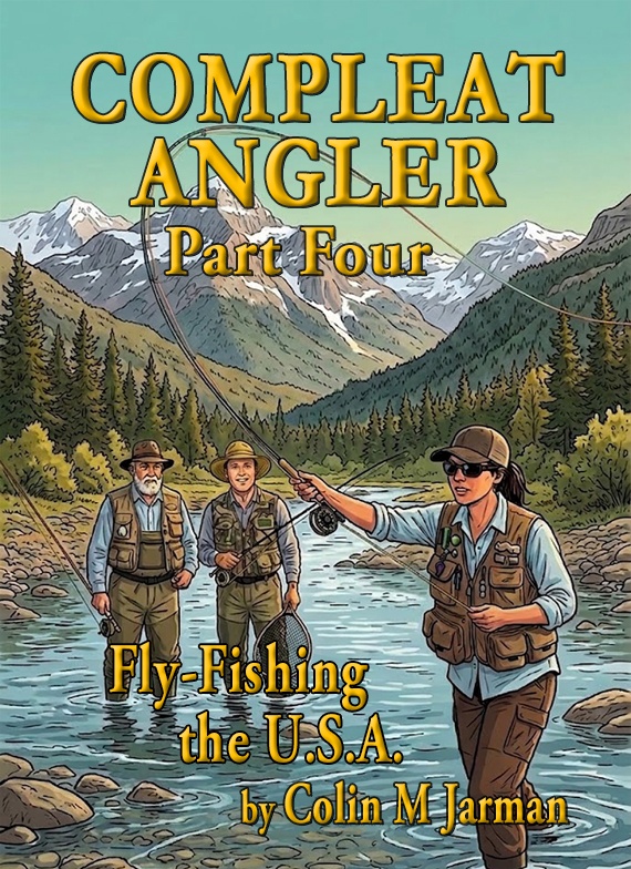 Compleat Angler novel Part Four Fly-Fishing in the USA Colin M Jarman